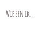 Wie ben ik...